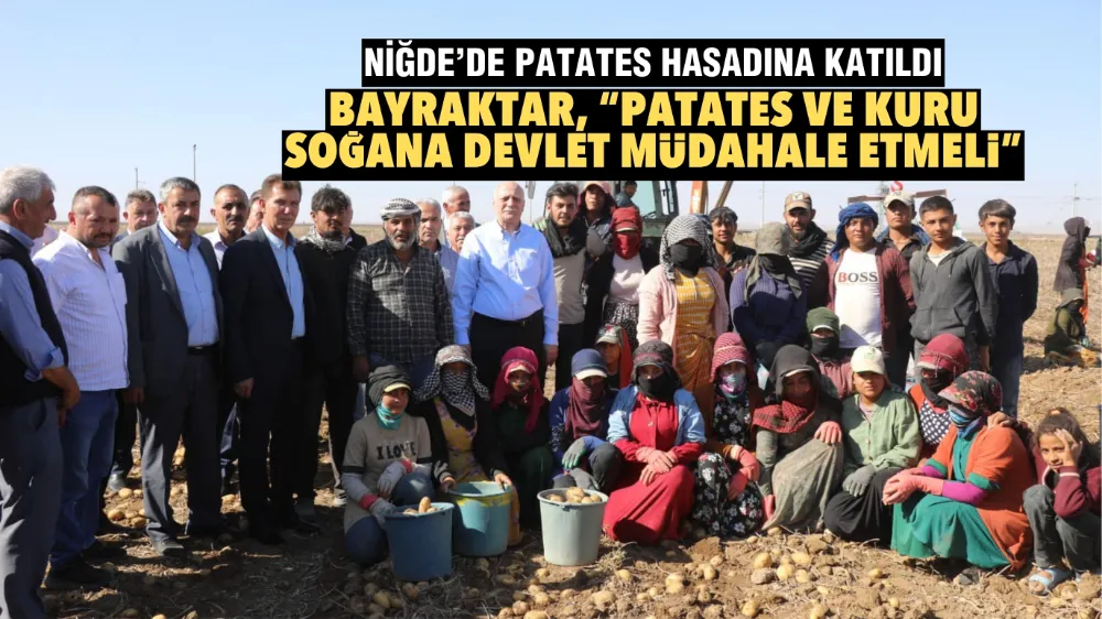 Bayraktar, “Patates ve kuru soğana devlet müdahale etmeli”