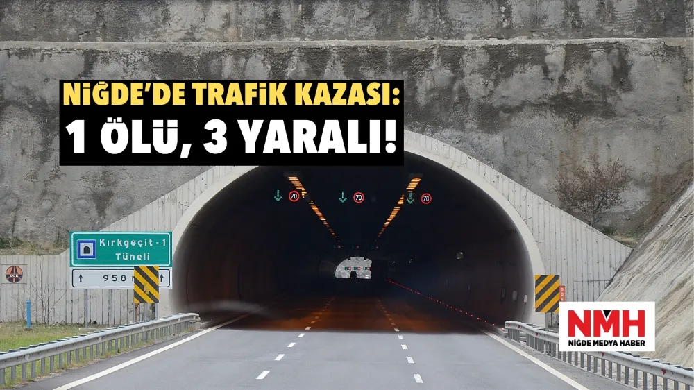 Niğde – Adana Otoyolunda Trafik Kazası:1 ölü, 3 Yaralı