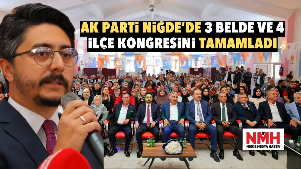 AK PARTİ NİĞDE’DE 3 BELDE VE 4 İLÇE KONGRESİNİ TAMAMLADI! İŞTE SEÇİLEN BAŞKANLAR