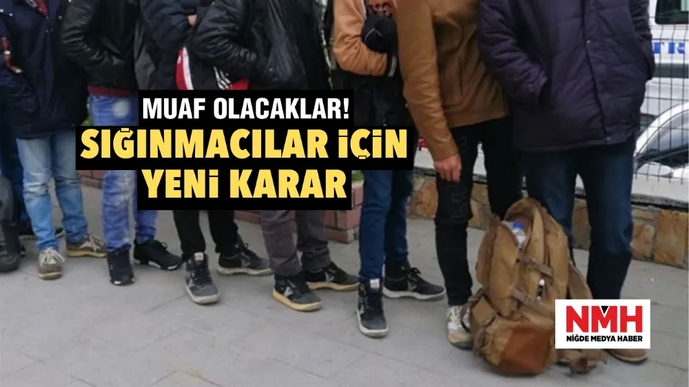 Sığınmacılar için karar! Muaf olacaklar...