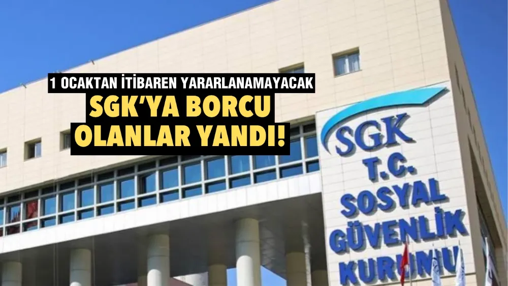 SGK’ya borcu olanlar yandı!