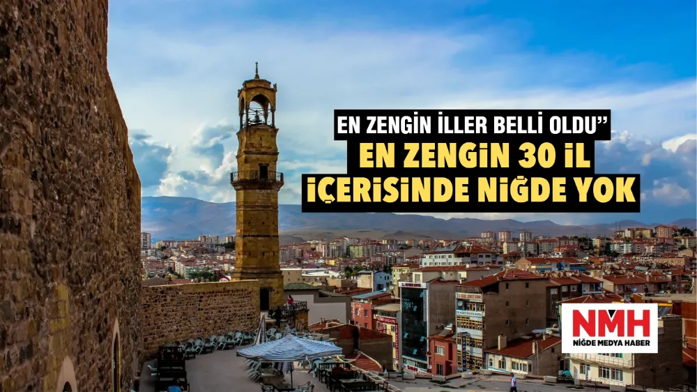 En Zengin 30 İl İçerisinde Niğde Yok