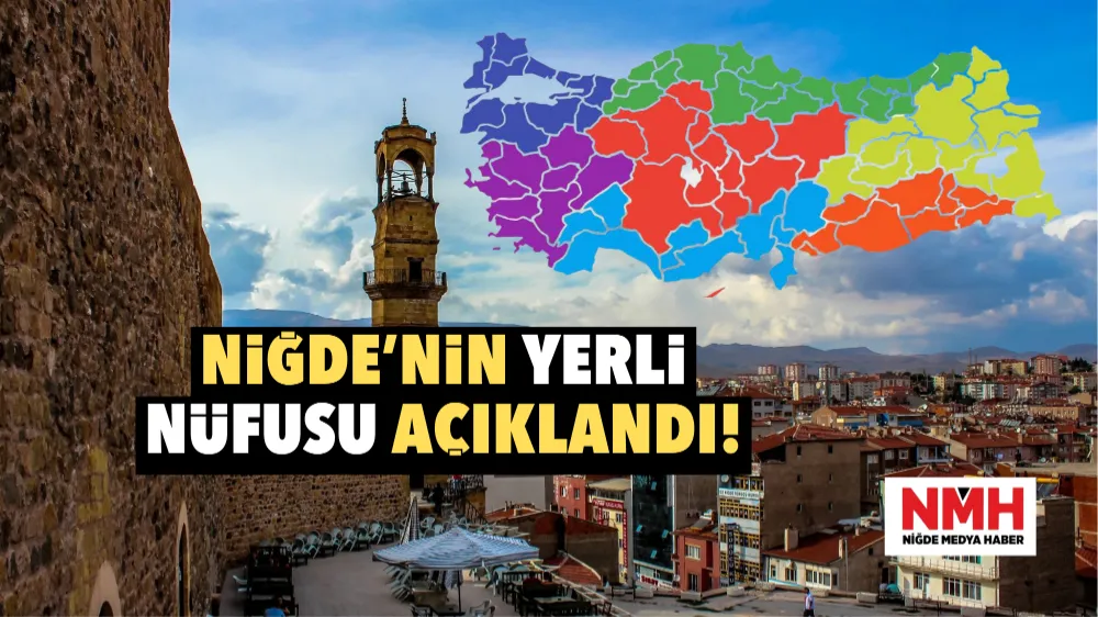 Niğde’nin yerli nüfusu açıklandı!