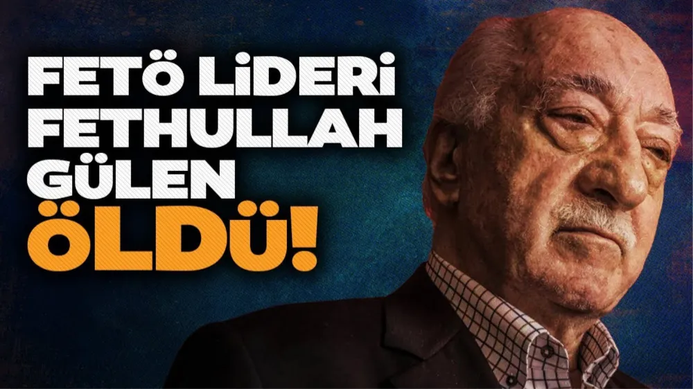 FETÖ lideri Fethullah Gülen öldü