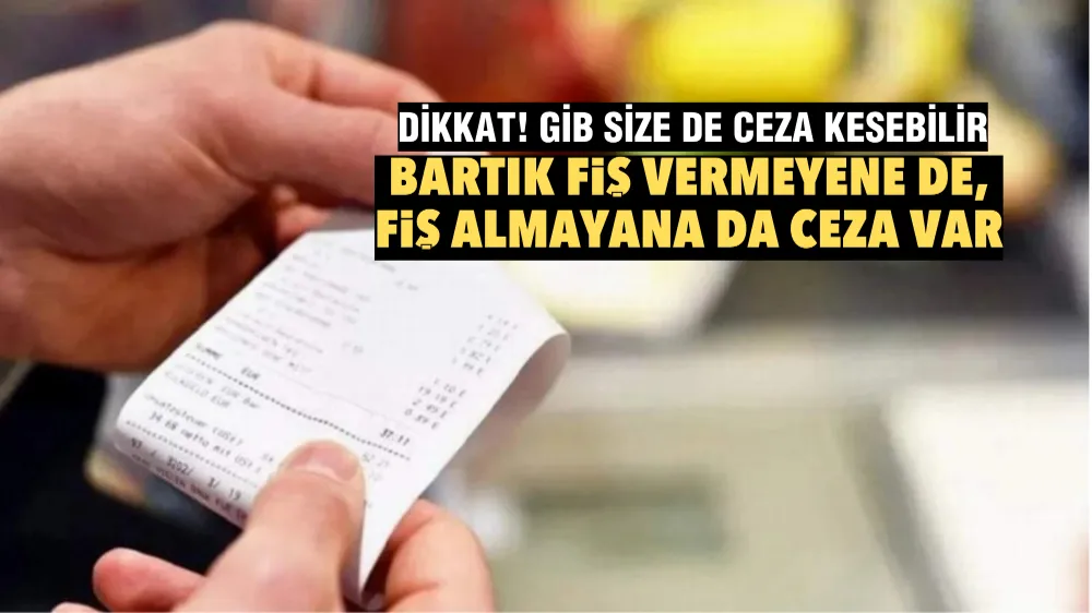 Artık fiş vermeyene de, fiş almayana da ceza var