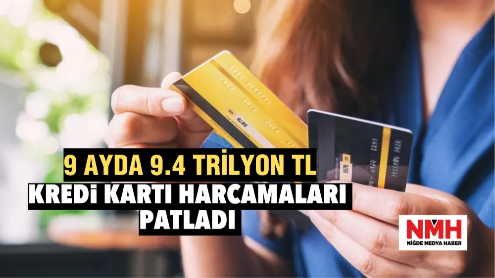 Kredi Kartı harcamaları patladı: 9 ayda 9.4 trilyon TL