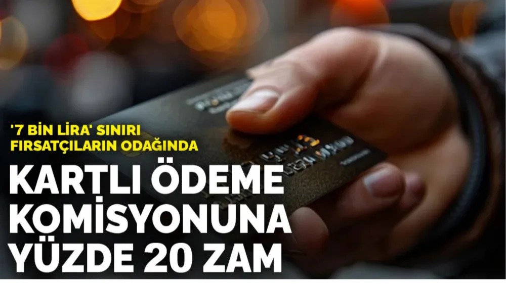 Kartlı ödeme komisyonuna yüzde 20 zam: 