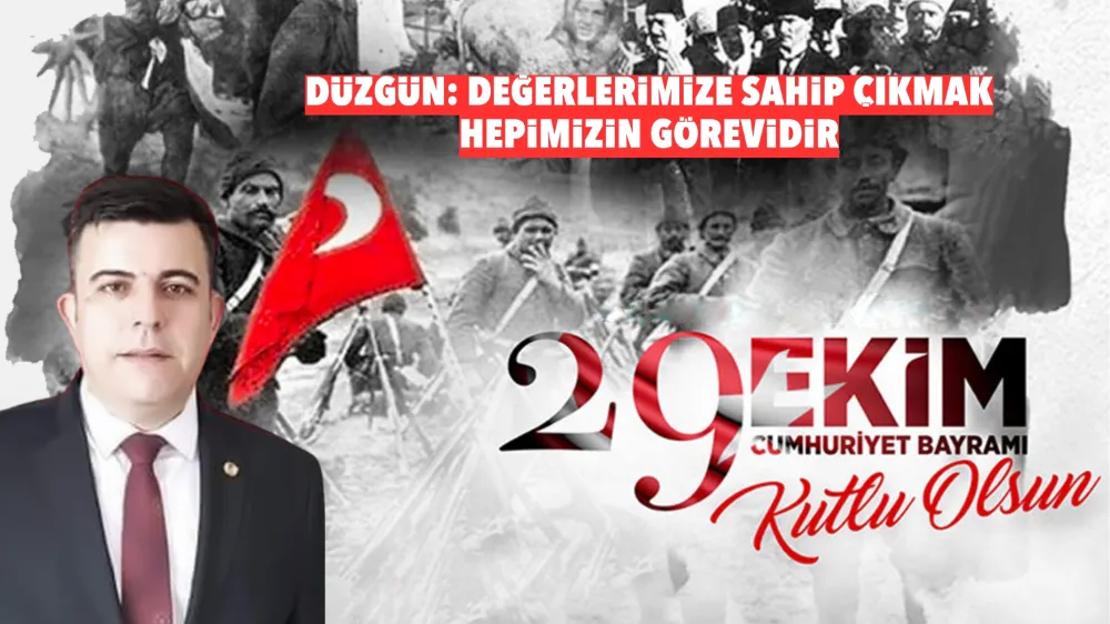 Düzgün: Değerlerimize sahip çıkmak hepimizin görevidir