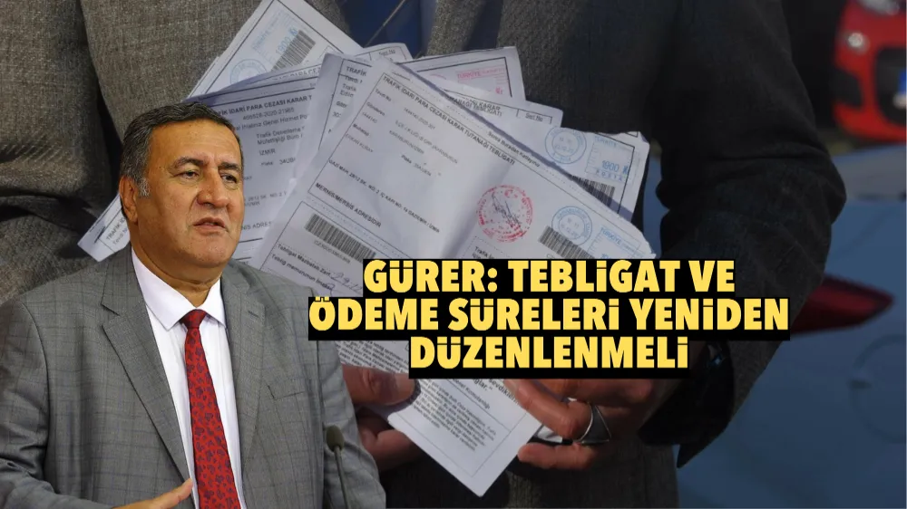 Gürer: Tebligat ve ödeme süreleri yeniden düzenlenmeli