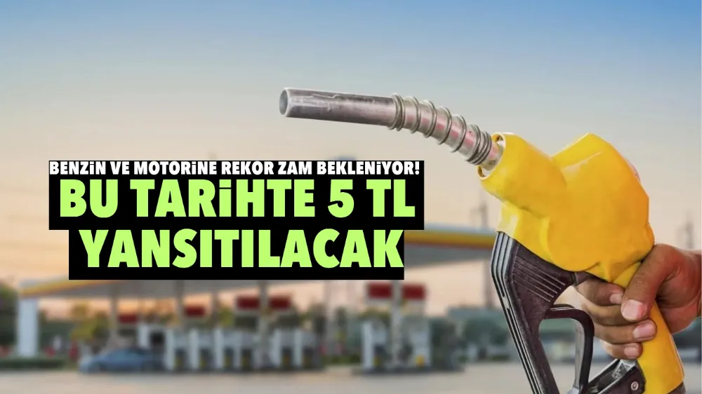 Benzin ve motorine rekor zam bekleniyor! Bu tarihte 5 TL yansıtılacak