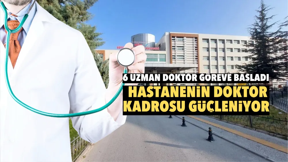 Hastanenin doktor kadrosu güçleniyor! 6 uzman doktor göreve başladı