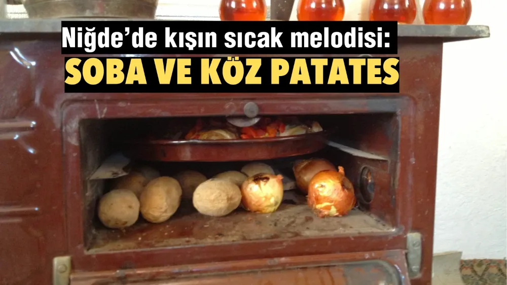 Niğde’de kışın sıcak melodisi: Soba ve köz patates