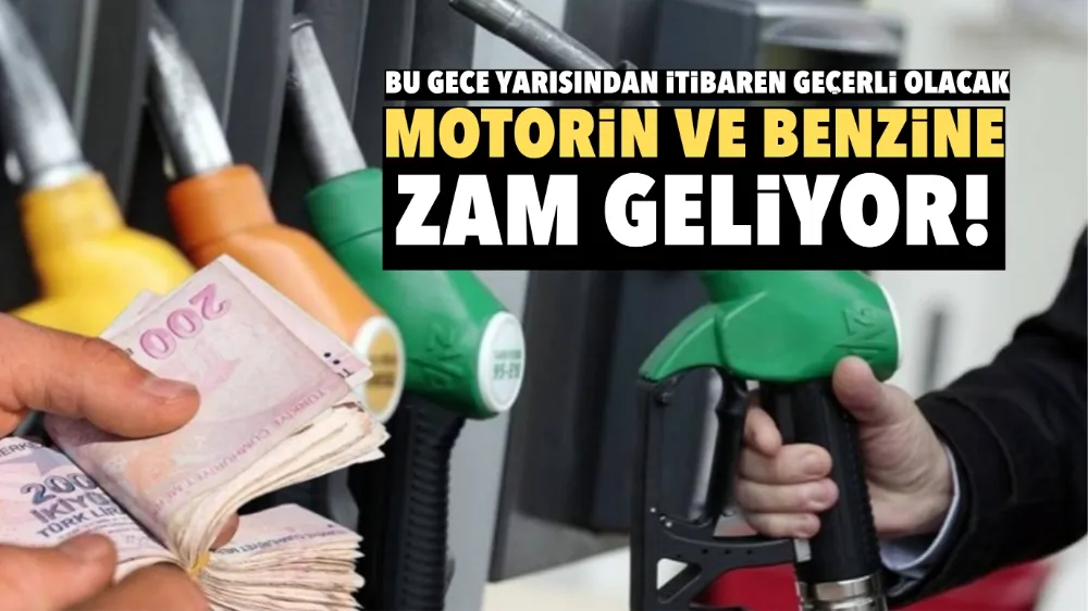 Motorin ve benzine zam geliyor! Bu gece yarısından itibaren geçerli olacak!