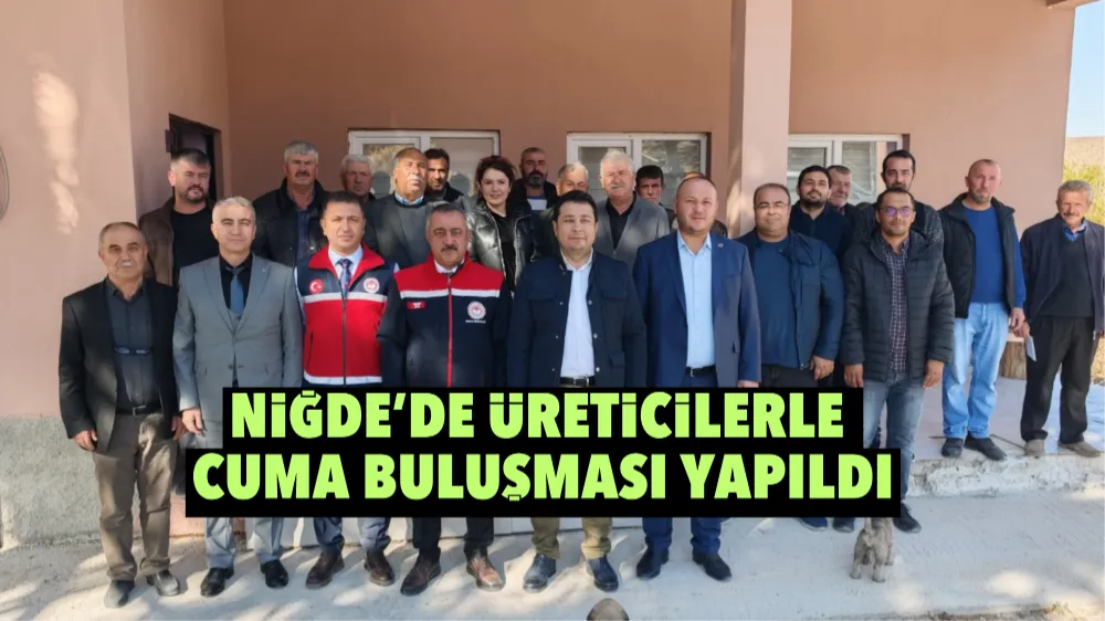 Niğde’de üreticilerle Cuma buluşması yapıldı