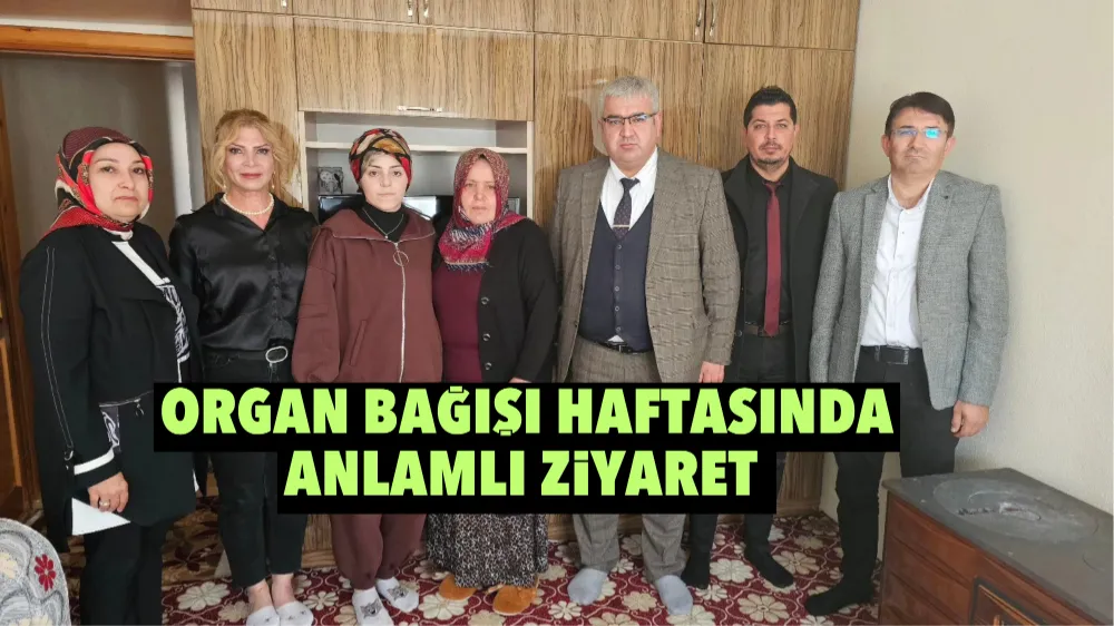 Organ Bağışı Haftasında Anlamlı Ziyaret