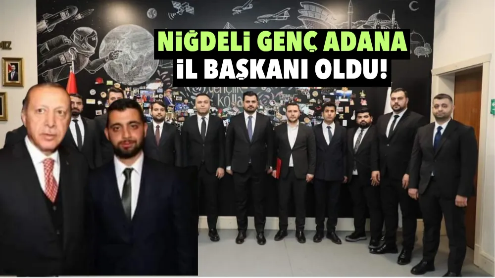 Niğdeli genç Adana il başkanı oldu!