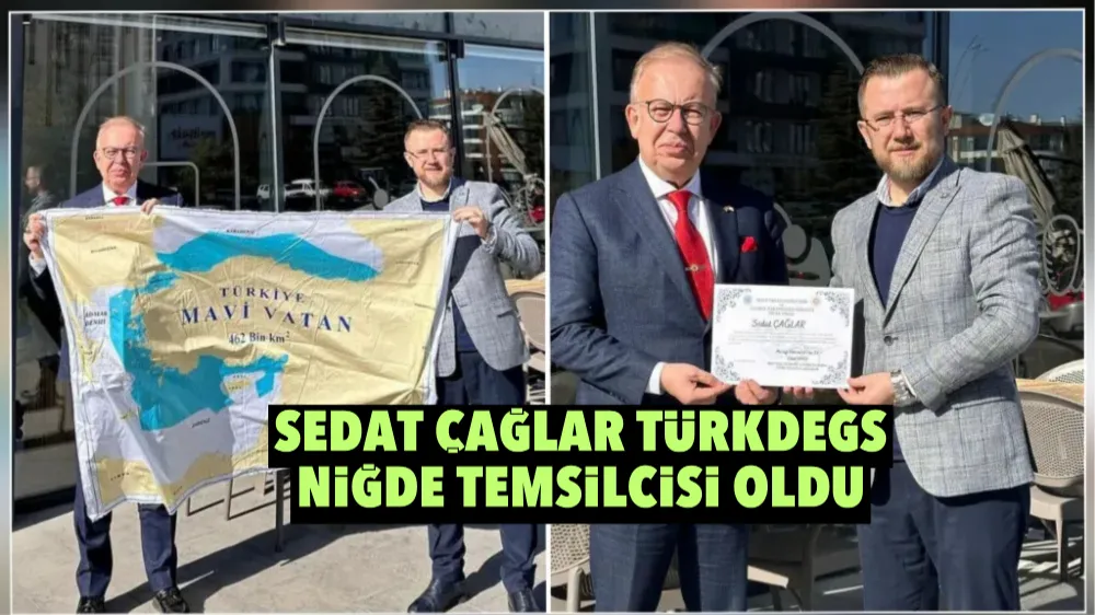 SEDAT ÇAĞLAR TÜRKDEGS NİĞDE TEMSİLCİSİ OLDU