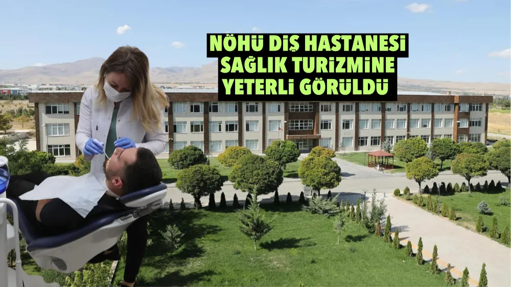 NÖHÜ Diş Hastanesi sağlık turizmine yeterli görüldü