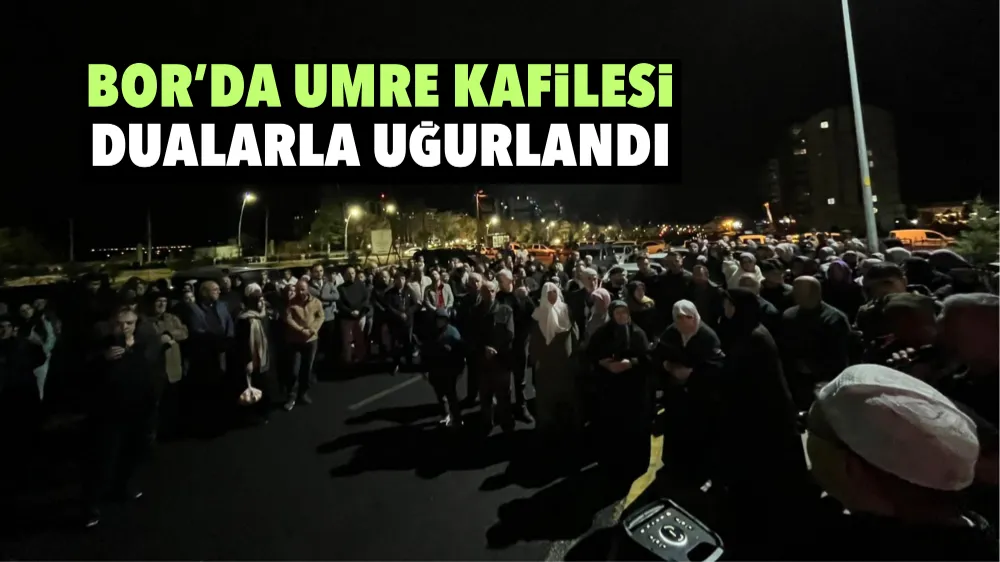 Bor’da umre kafilesi dualarla uğurlandı