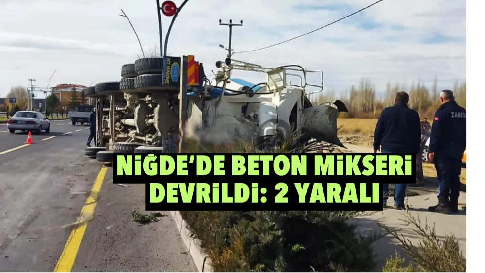 Niğde’de beton mikseri devrildi: 1’i ağır 2 yaralı