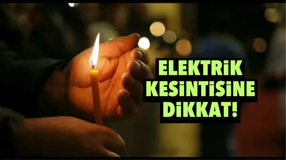 Elektrik kesintisine dikkat!