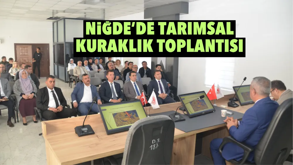 Niğde’de tarımsal kuraklık toplantısı