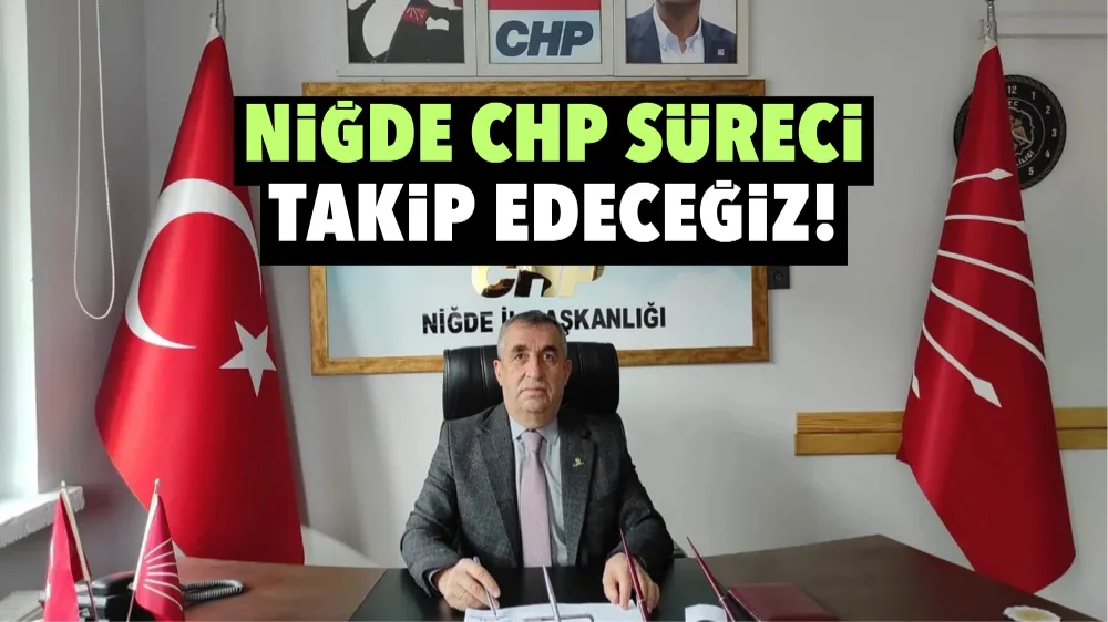 Niğde CHP süreci takip edeceğiz!