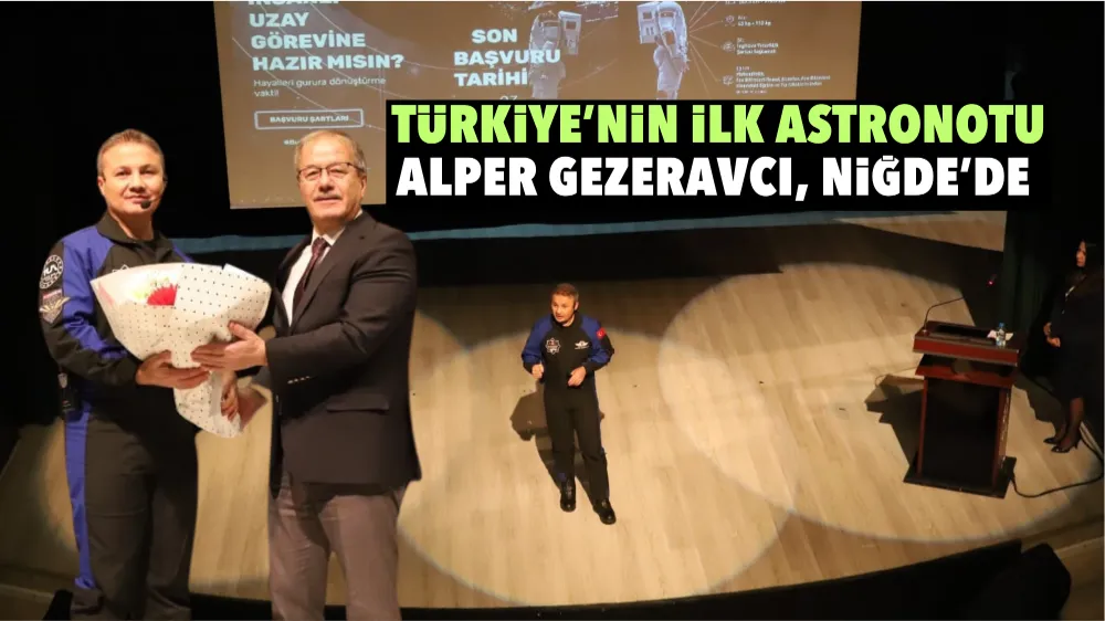 Türkiye’nin İlk Astronotu Gezeravcı, Niğde’de 