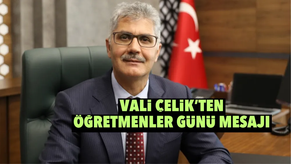 Vali Çelik: Öğretmenlerimiz milletimizin en önemli güvencesidir