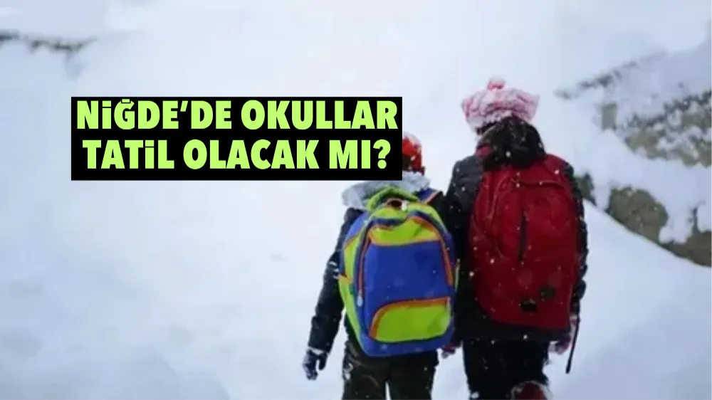 Niğde’de okullar tatil olacak mı?