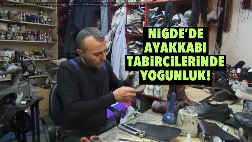 Niğde’de ayakkabı tabircilerinde yoğunluk!