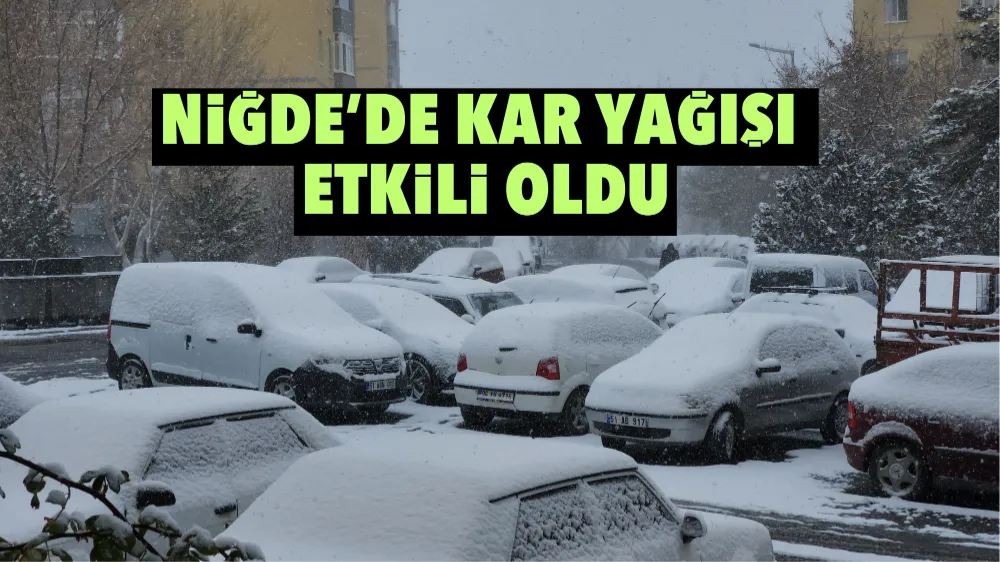 Niğde’de kar yağışı etkili oldu