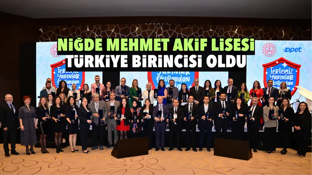 NİĞDE MEHMET AKİF LİSESİ TÜRKİYE BİRİNCİSİ OLDU