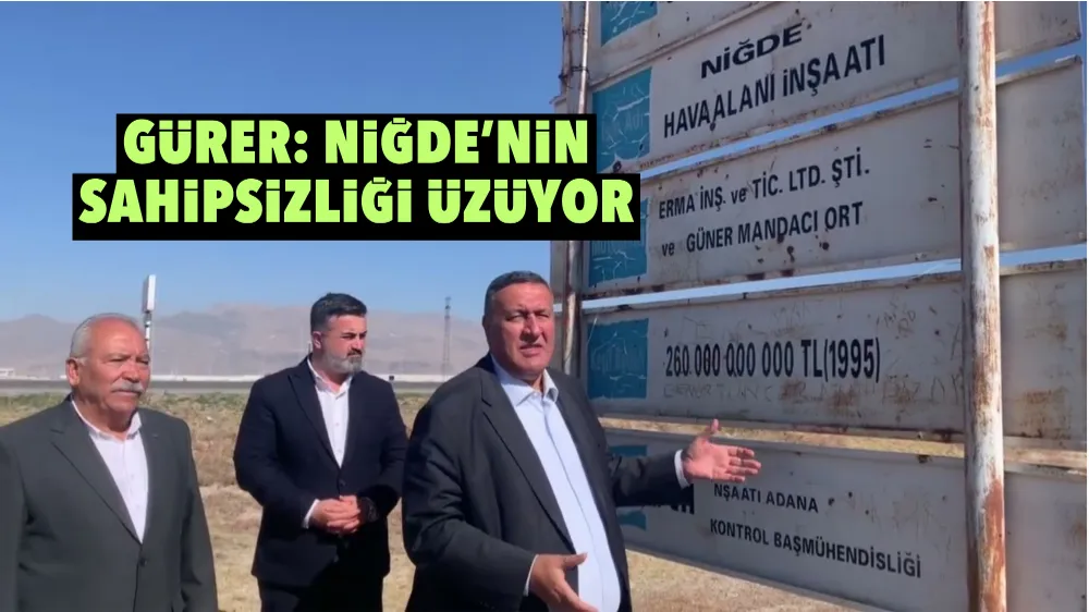 Gürer: Niğde’nin sahipsizliği üzüyor