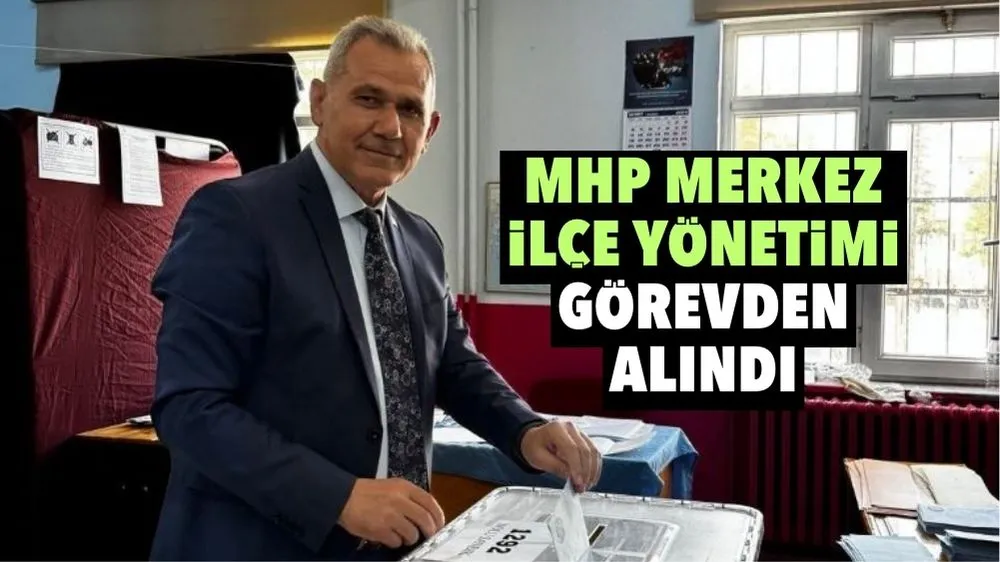 MHP Merkez ilçe yönetimi görevden alındı