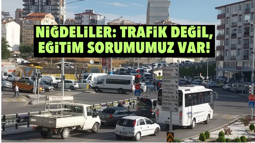 Niğdeliler: Trafik değil, eğitim sorumumuz var!