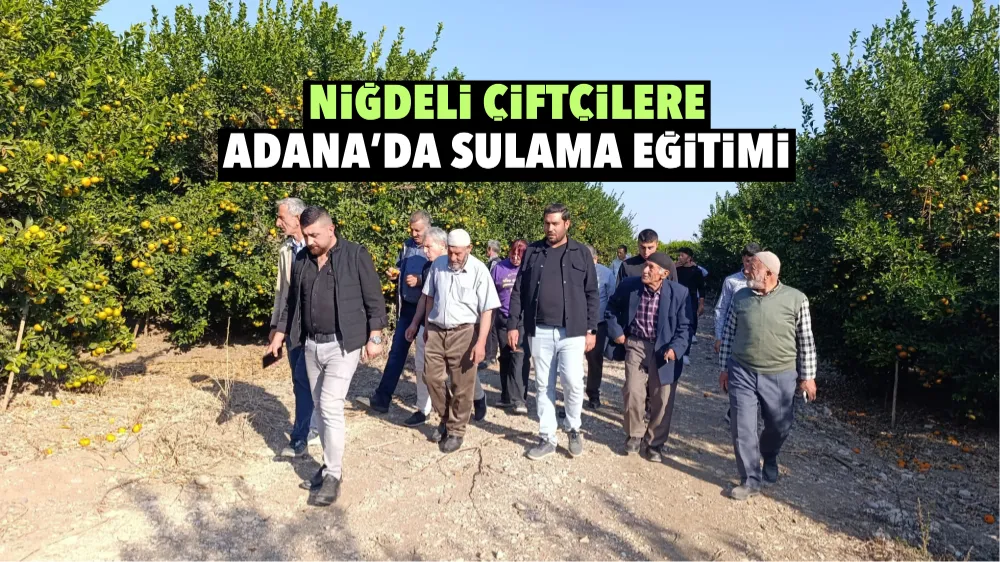 Niğdeli çiftçilere Adana’da sulama eğitimi