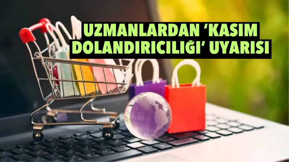 Uzmanlardan ‘Kasım Dolandırıcılığı’ Uyarısı