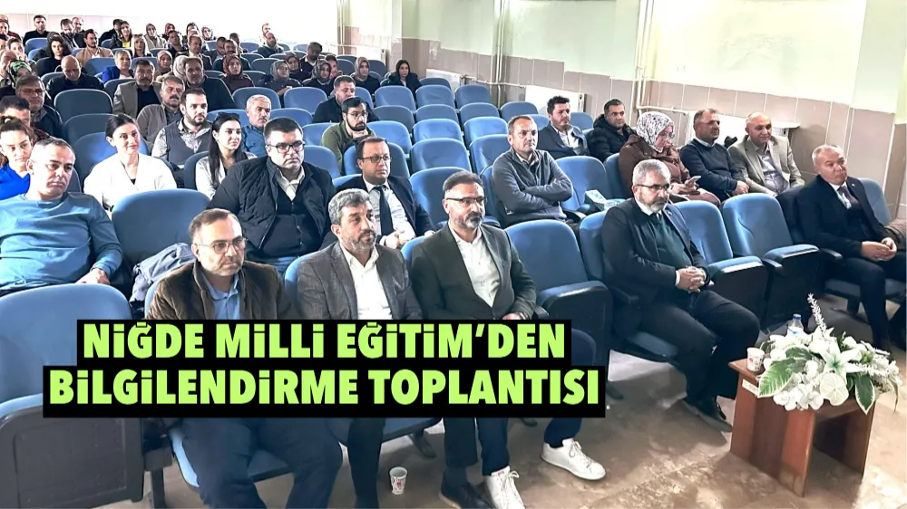 Niğde Milli Eğitim’den bilgilendirme toplantısı