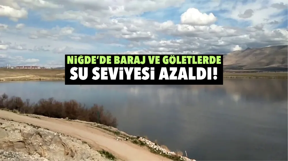 Niğde’de göletlerde su seviyesi azaldı