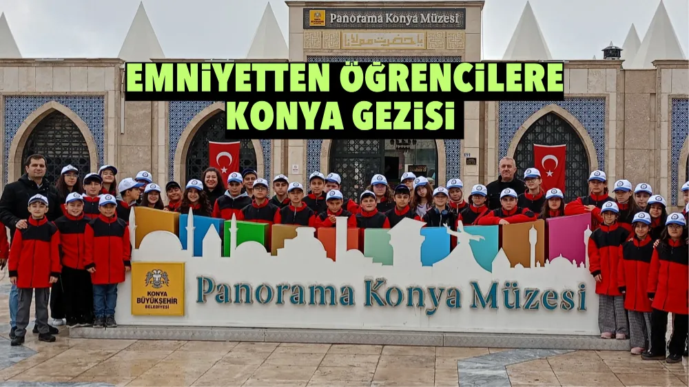 Emniyetten öğrencilere Konya gezisi