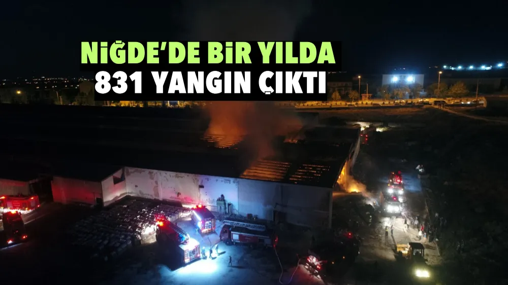 Niğde’de bir yılda 831 yangın çıktı