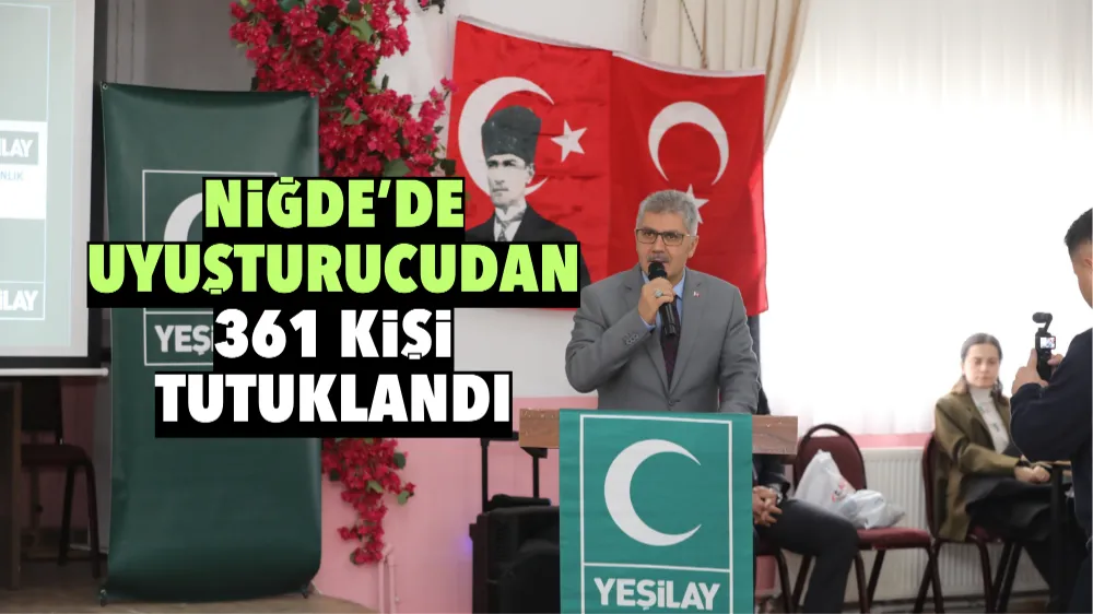 Niğde’de uyuşturucudan 361 kişi tutuklandı