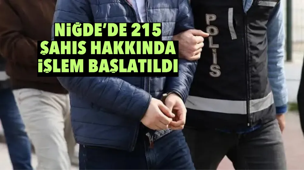 Niğde’de 215 şahıs hakkında işlem başlatıldı