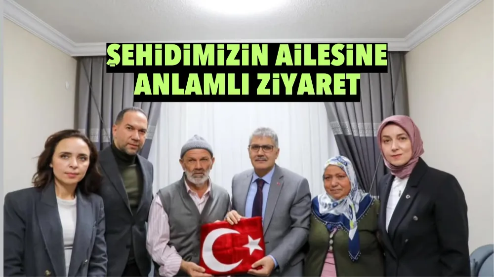 Şehidimizin ailesine anlamlı ziyaret