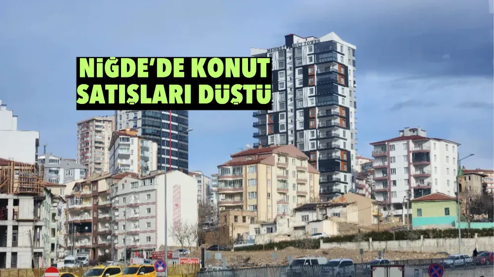 Niğde’de konut satışları düştü