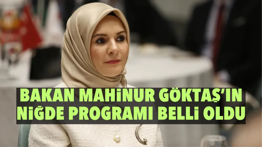 Bakan Mahinur Göktaş’ın Niğde Programı Belli Oldu