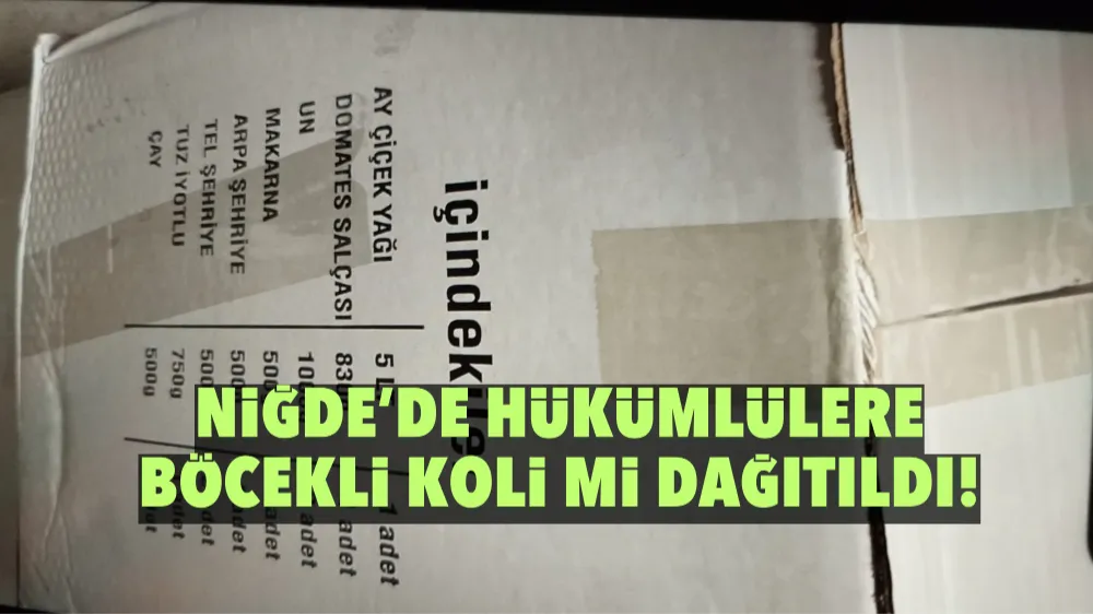 Niğde’de Hükümlülere böcekli koli mi dağıtıldı!