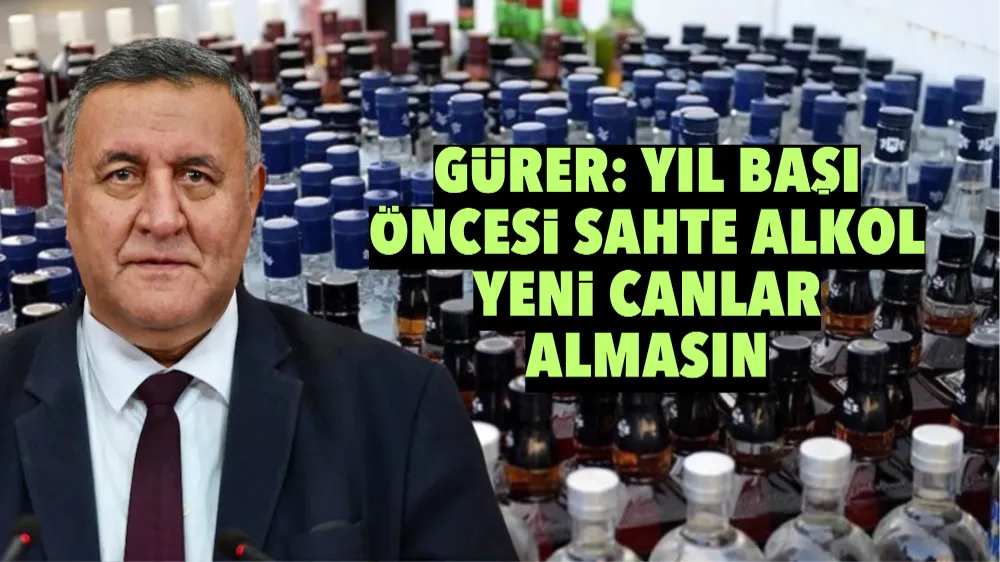 Gürer: Yıl başı öncesi sahte alkol yeni canlar almasın