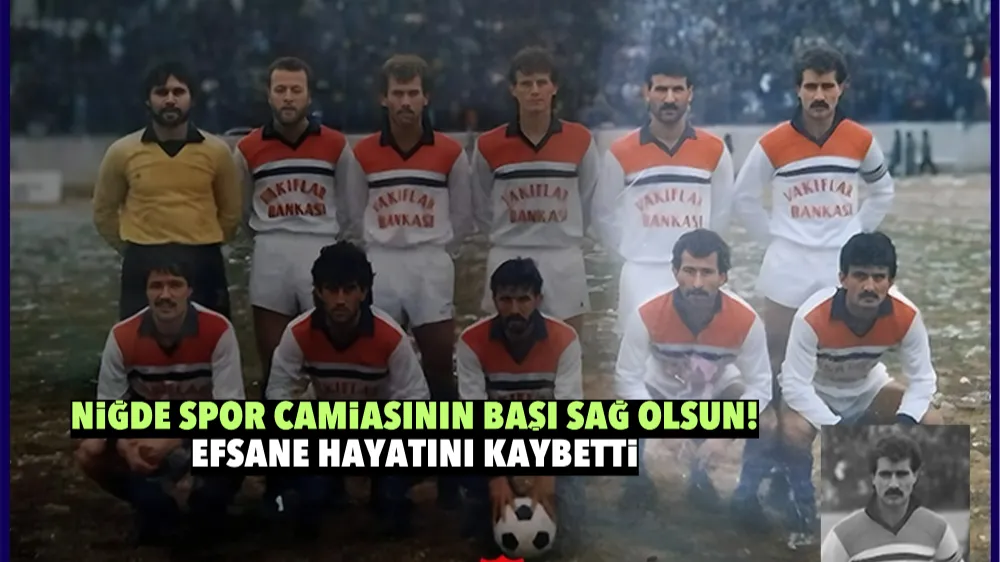 Niğde spor camiasının başı sağ olsun! Efsane hayatını kaybetti